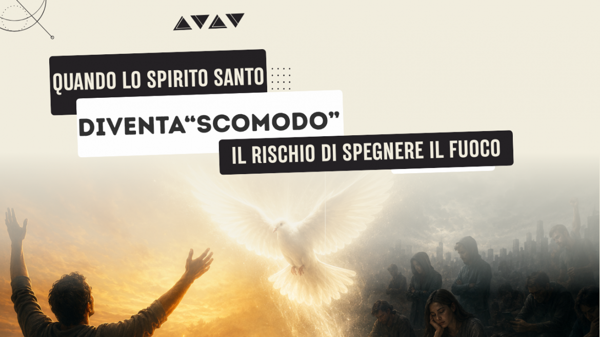 Quando lo Spirito Santo diventa “scomodo”: il rischio di spegnere il fuoco